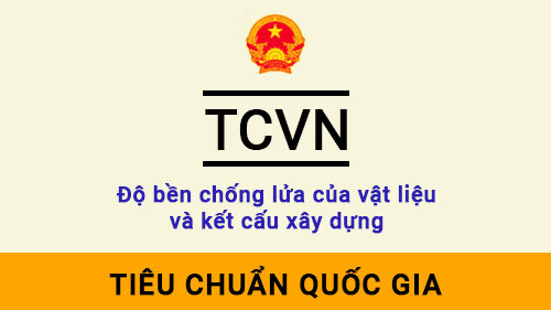 Tiêu chuẩn TCVN Ðộ bền chống lửa của vật liệu và kết cấu xây dựng