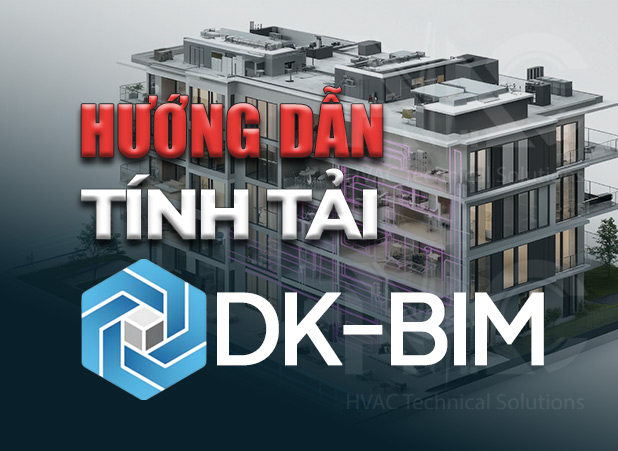 DK-BIM - Hướng dẫn tính tải lạnh dự án thực tế bằng phần mềm DK-BIM Daikin mới nhất